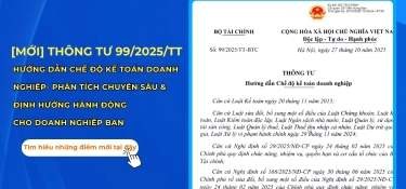 THÔNG TƯ 99/2025/TT- BTC: HƯỚNG DẪN CHẾ ĐỘ KẾ TOÁN DOANH NGHIỆP- PHÂN TÍCH CHUYÊN SÂU VÀ ĐỊNH HƯỚNG HÀNH ĐỘNG CHO DOANH NGHIỆP BẠN